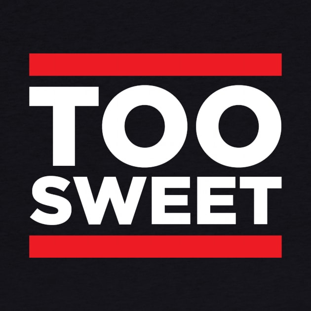 Too Sweet by Flip City Tees